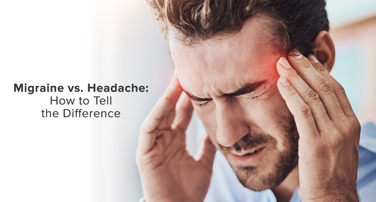  Migraine vs. Headache: How to Tell the Difference